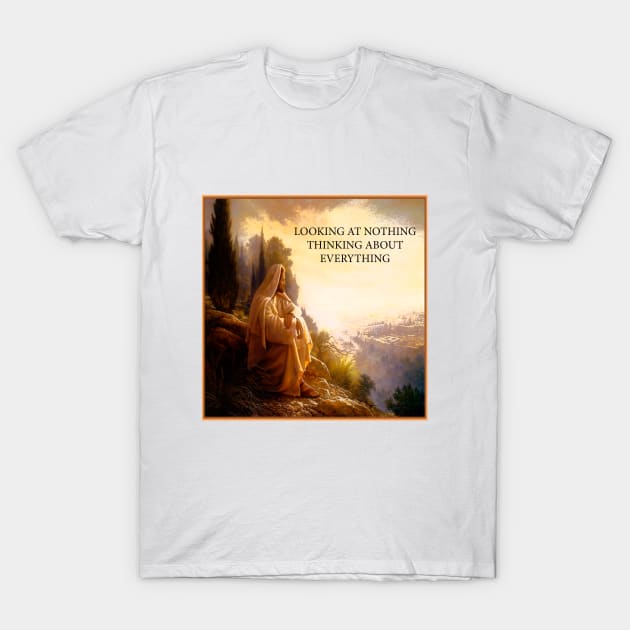 LOOKING AT NOTHING THINKING ABOUT EVERYTHING T-Shirt by jcnenm
